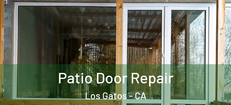  Patio Door Repair Los Gatos - CA