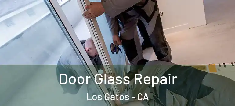  Door Glass Repair Los Gatos - CA