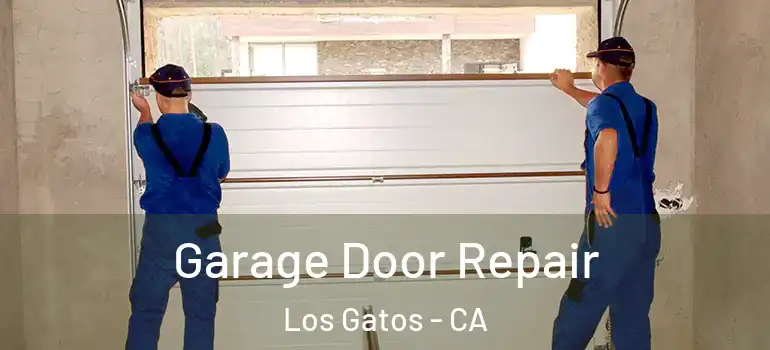  Garage Door Repair Los Gatos - CA