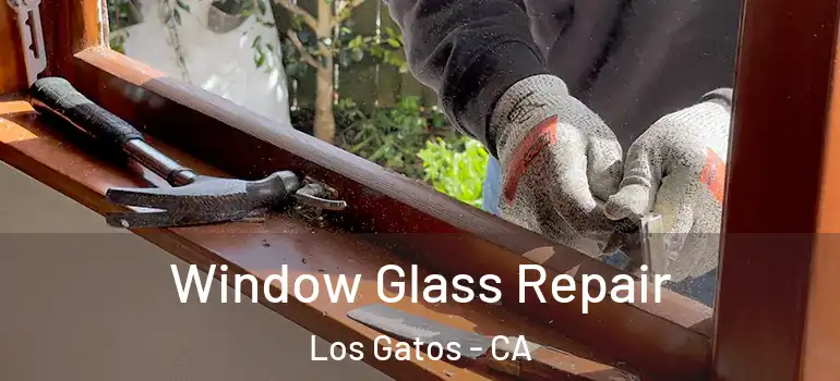  Window Glass Repair Los Gatos - CA